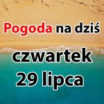 Pogoda na dziś, czwartek 29 lipca dla Polski