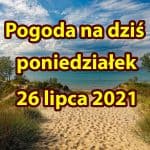 Pogoda na dziś, poniedziałek 26 lipca dla Polski
