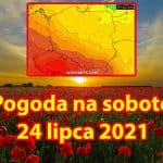 Pogoda na dziś, sobotę 24 lipca
