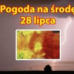 Pogoda na dziś, środę 28 lipca dla Polski