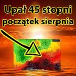 Upał 45 stopni. Fala silnego upału lipiec sierpień