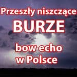 Niszczące burze. Bow echo przeszło przez Polskę