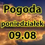 Pogoda na dziś, poniedziałek 9 sierpnia