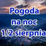 Pogoda na noc 1-2 sierpnia dla Polski