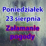 Pogoda na poniedziałek 23 sierpnia. Załamanie pogody