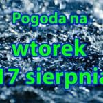 Pogoda na wtorek 17 sierpnia