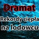 Rekordy ciepła na lodowcu