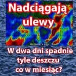 Ulewy nadciągają do Polski. Ile deszczu spadnie?