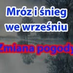 Mróz i śnieg we wrześniu. Silna zmiana pogody