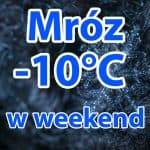 Mróz -10 stopni w weekend