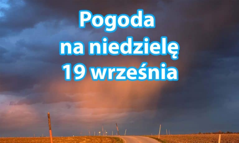 Pogoda na dziś, niedzielę 19 września dla Polski