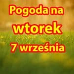 Pogoda na dziś, wtorek 7 września dla Polski