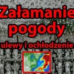 Załamanie pogody. Ulewy, wichury i przymrozki