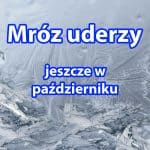 Mróz uderzy jeszcze w październiku 2021