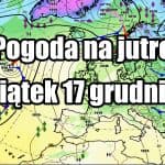 Pogoda na jutro, piątek 17 grudnia