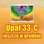 Upał 33 stopnie jeszcze w grudniu 2021