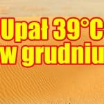 Upał do 39 stopni w grudniu