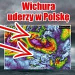 Wichura uderzy w Polskę w tym tygodniu