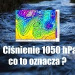 Ciśnienie atmosferyczne 1050 hPa. Co to oznacza dla Polski