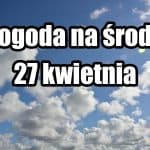 Pogoda na jutro, środę 27 kwietnia dla Polski