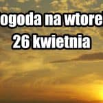 Pogoda na jutro, wtorek 26 kwietnia dla Polski