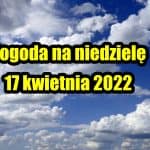 Pogoda na niedziele 17 kwietnia dla Polski