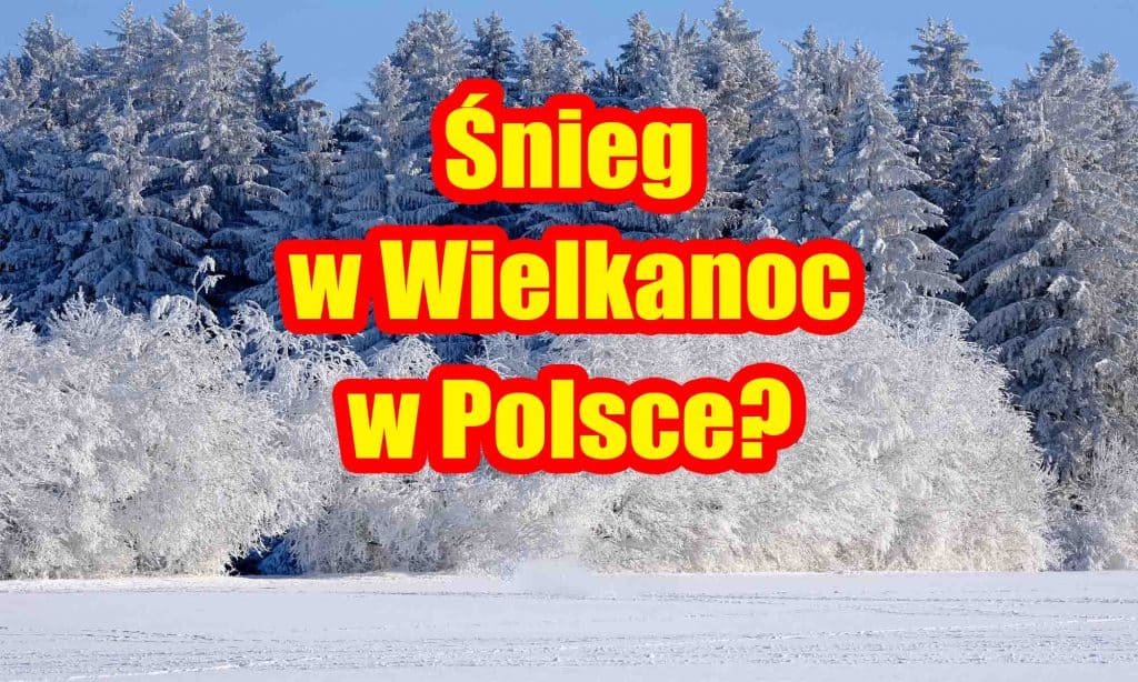 Śnieg w Polsce? Pogoda na Wielkanoc
