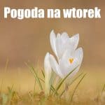 Pogoda na wtorek 12 kwietnia