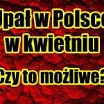 Upał w kwietniu w Polsce. To możliwe