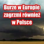 Burze szaleją nad Europą