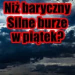 Niż baryczny przyniesie silne burze nad Polską