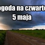 Pogoda na jutro, czwartek 5 maja dla Polski