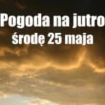 Pogoda na jutro, środę 25 maja dla Polski