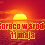 Pogoda na środę. Gorąco w Polsce 11 maja