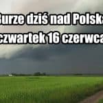 Burze dziś nad Polską. Czwartek 16 czerwca