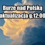 Burze nad Polską. Aktualizacja na godzinę 12
