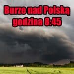 Gdzie są burze nad Polską. Aktualizacja godzina 8:45