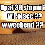 Upał do 38 uderzy w Polskę. Afrykański żar