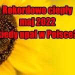 Upał w Europie. Rekordowo ciepły maj 2022