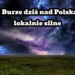 Burze dziś nad Polską. Czwartek 14 lipca. Grad, ulewy, silny wiatr
