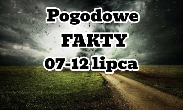 Pogodowe fakty 7-12 lipca