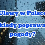 Ulewy w Polsce. Kiedy poprawa pogody?