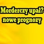 Upał będzie morderczy? Nowe prognozy
