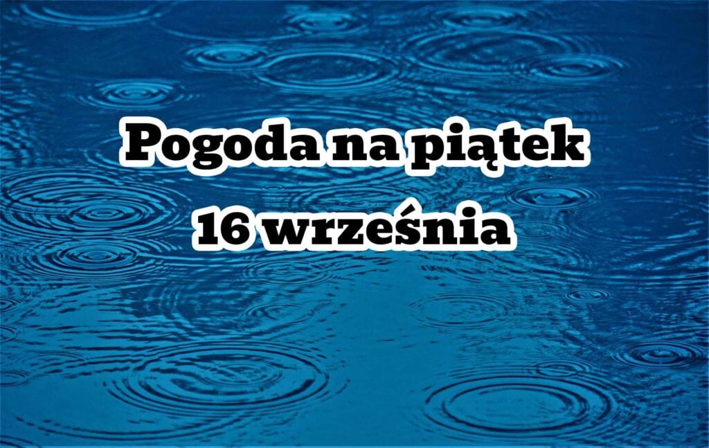 Pogoda na piątek 16 września dla Polski. Opady deszczu, ochłodzenie