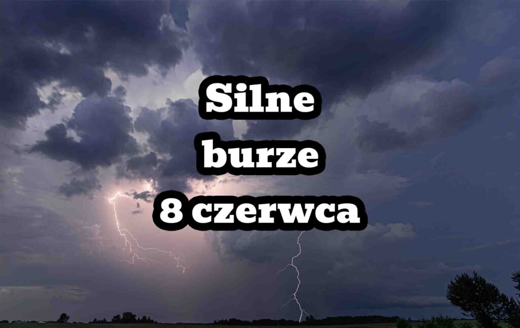 Silne burze dziś w Polsce. Gdzie jest burza 8 czerwca 2023