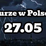 Burze w Polsce. Poniedziałek 27 maja. Gdzie jest burza?
