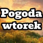 Pogoda na wtorek 11 czerwca.