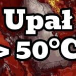 Upał ponad 50 stopni w czerwcu. Wysokie temperatury wracają do kraju