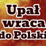Upał wraca do Polski. Czy nadciąga nowa fala upałów