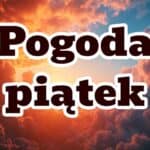 Pogoda na piątek. Burze, upał i groźne zjawiska pogodowe